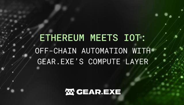 Illustration for «Ethereum Meets IoT: Off-Chain Automation with Gear.exe’s Compute Layer»